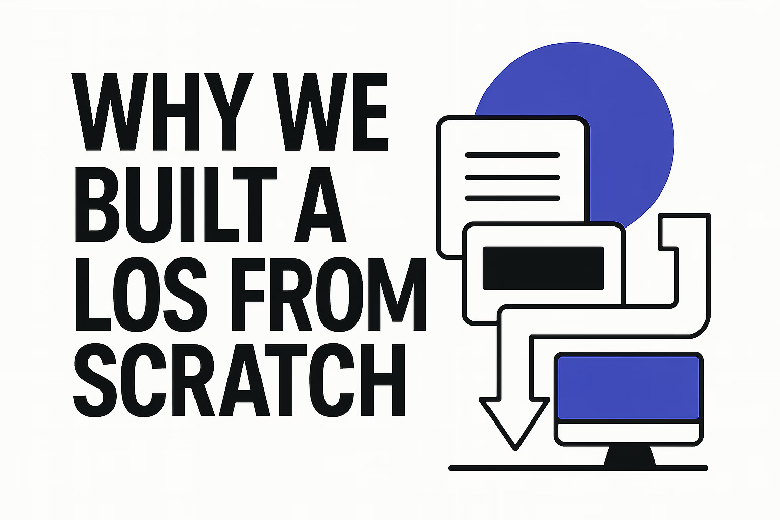 The Story of Loancrate: Why We Built a New Loan Origination System from Scratch